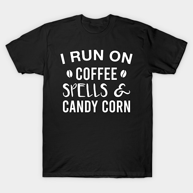 I Run on Coffee Spells & Candy Corn T-Shirt by FOZClothing